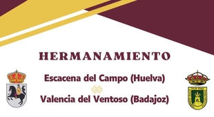 Valencia del Ventoso acogerá el Acto de Hermanamiento con el municipio onubense de Escacena del Campo